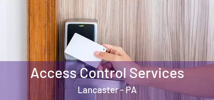 Access Control Services Lancaster - PA