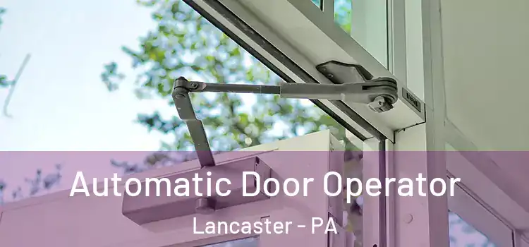 Automatic Door Operator Lancaster - PA