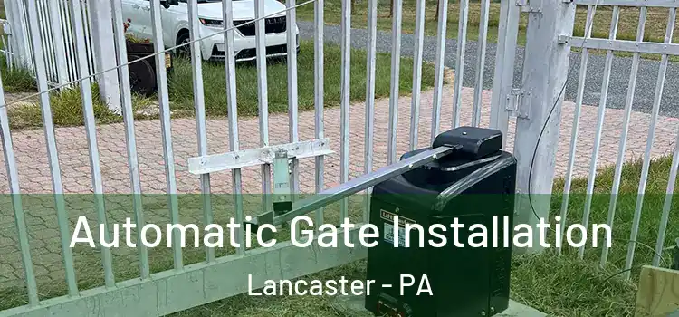Automatic Gate Installation Lancaster - PA