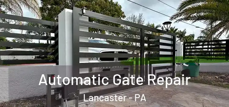 Automatic Gate Repair Lancaster - PA