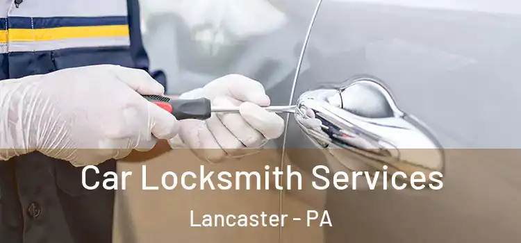 Car Locksmith Services Lancaster - PA