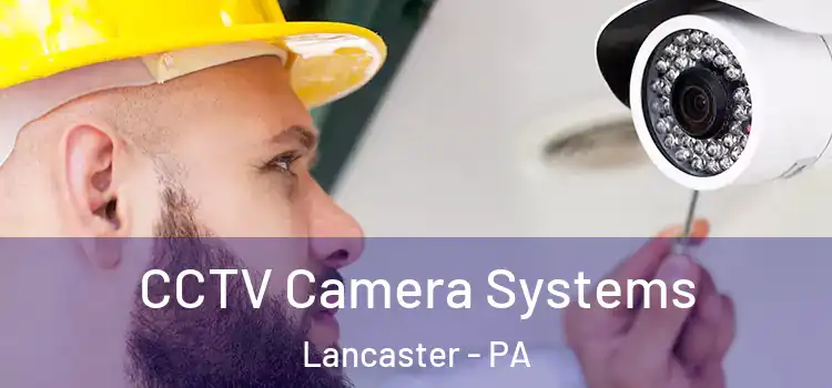 CCTV Camera Systems Lancaster - PA