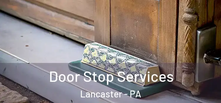Door Stop Services Lancaster - PA
