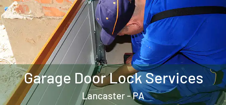 Garage Door Lock Services Lancaster - PA