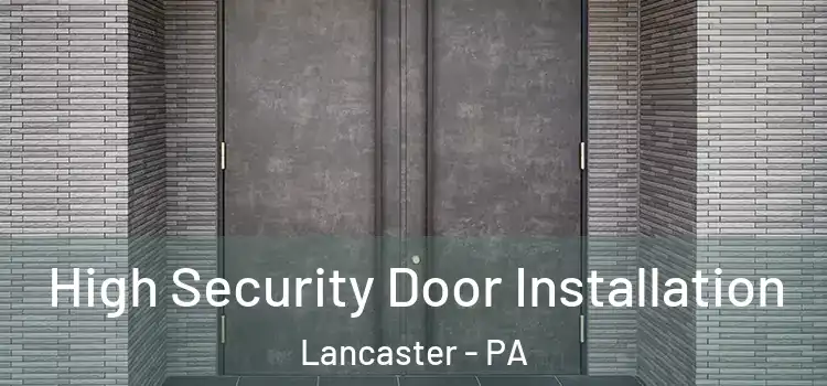 High Security Door Installation Lancaster - PA
