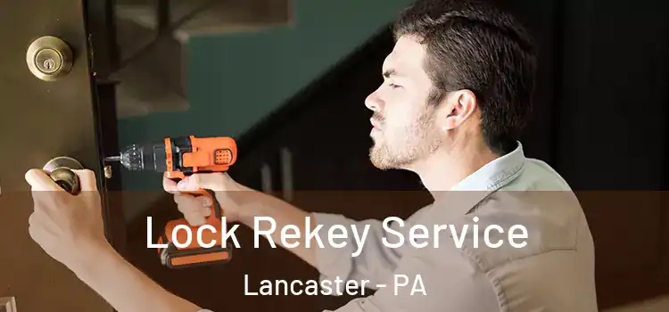 Lock Rekey Service Lancaster - PA