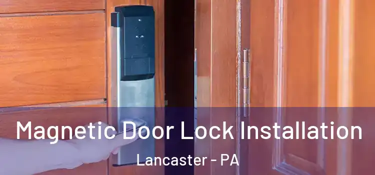  Magnetic Door Lock Installation Lancaster - PA