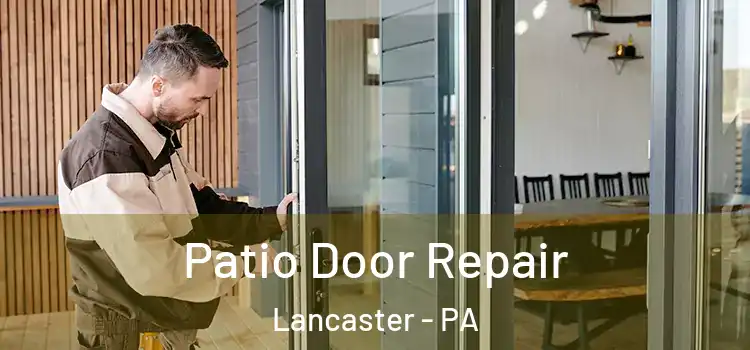 Patio Door Repair Lancaster - PA