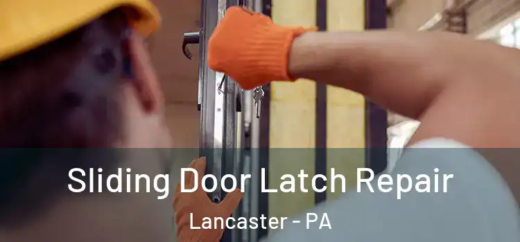 Sliding Door Latch Repair Lancaster - PA
