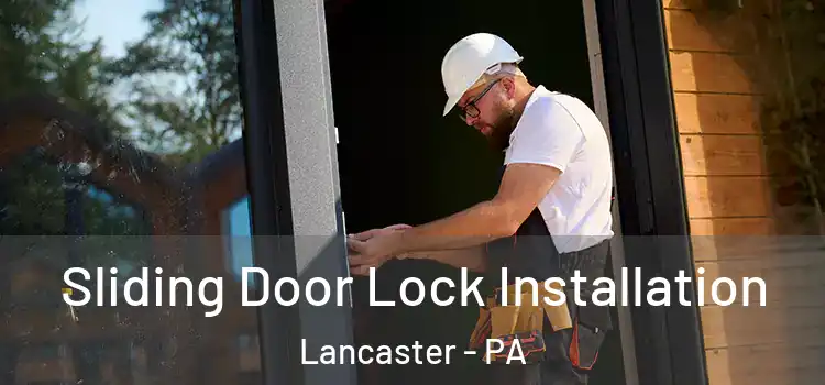 Sliding Door Lock Installation Lancaster - PA