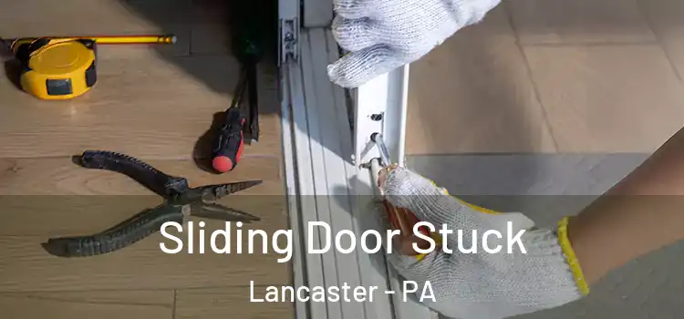Sliding Door Stuck Lancaster - PA